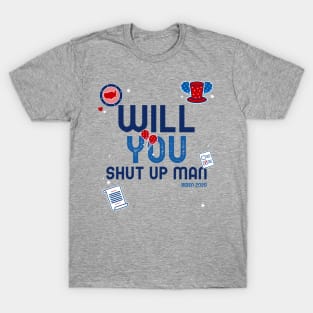 WILL YOU SHUT UP MAN T-Shirt